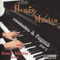 Henry Martin: Preludes & Fugues, Pt. 2