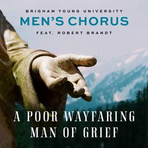 A Poor Wayfaring Man of Grief (feat. Robert Brandt) [Arr. B. Wells for Men's Chorus]