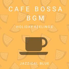 Cafe Bossa BGM - Holiday Feelings