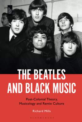 The Beatles and Black Music: Post-Colonial Theory, Musicology and Remix Culture