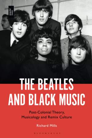 The Beatles and Black Music: Post-Colonial Theory, Musicology and Remix Culture
