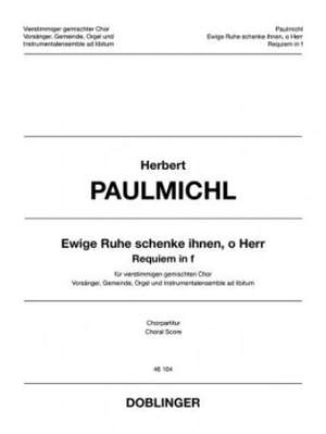 Paulmichl, H: Ewige Ruhe schenke ihnen, o Herr F minor op. 314