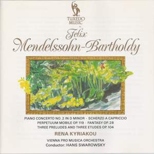 Mendelssohn: Piano Concerto No. 2 in D Minor, Op. 40 - Scherzo a capriccio in F Sharp-Minor - Perpetuum mobile, Op. 119 - Fantasy in F Sharp-Minor, Op. 28