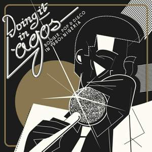 Doing It in Lagos: Boogie, Pop & Disco in 1980s Nigeria (3lp + 7' Single)