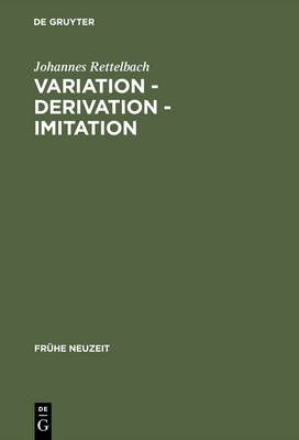 Variation - Derivation - Imitation: Untersuchungen Zu Den Tönen Der Sangspruchdichter Und Meistersinger