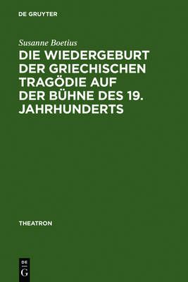 Die Wiedergeburt Der Griechischen Tragödie Auf Der Bühne Des 19. Jahrhunderts: Bühnenfassungen Mit Schauspielmusik