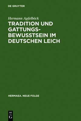 Tradition Und Gattungsbewußtsein Im Deutschen Leich: Ein Beitrag Zur Geschichte Mittelalterlicher Musikalischer Discordia