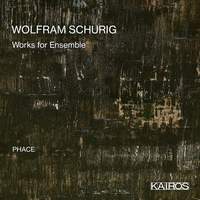Wolfram Schurig: Works For Ensemble