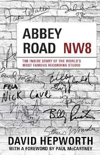 Abbey Road: The Inside Story of the World’s Most Famous Recording Studio (with a foreword by Paul McCartney)