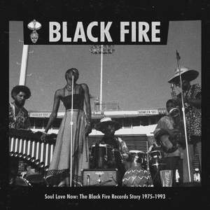 Soul Love Now: the Black Fire Records Story 1975-1993