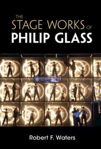  The Stage Works of Philip Glass