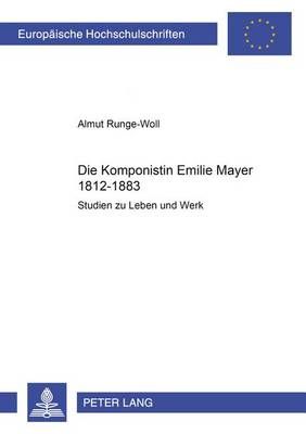 Die Komponistin Emilie Mayer (1812-1883): Studien zu Leben und Werk