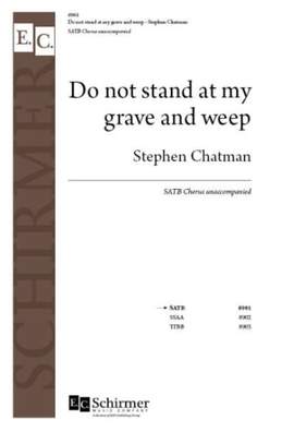 Stephen Chatman: Do not stand at my grave and weep