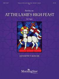Kenneth T. Kosche: Partita on At the Lamb's High Feast