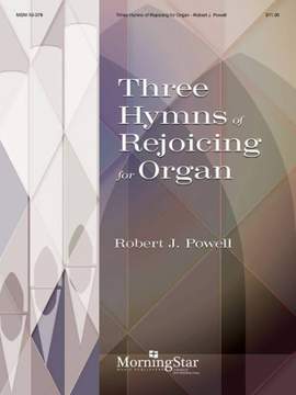 Robert J. Powell: Three Hymns of Rejoicing for Organ