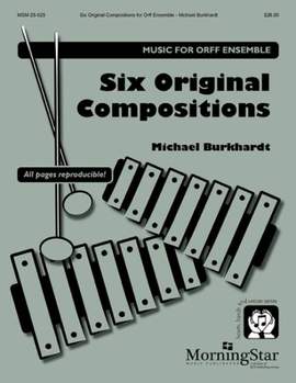 Michael Burkhardt: Six Original Compositions for Orff Ensemble