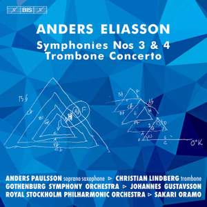 Anders Eliasson: Symphonies Nos 3 & 4; Trombone Concerto
