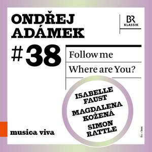 Ondřej Adámek: Musica Viva: Follow Me; Where Are You?