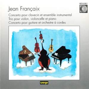 Jean Francaix: Concerto pour clavecin et ensemble instrumental / Trio pour violon, violoncelle et piano / Concerto pour guitare et orchestre à cordes