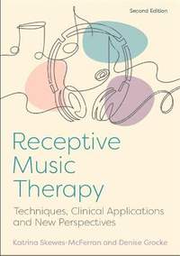 Receptive Music Therapy, 2nd Edition: Techniques, Clinical Applications and New Perspectives