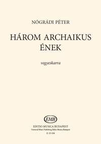 Nogradi, Peter: Harom Archaikus Enek (mixed voices)
