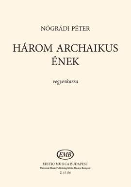 Nogradi, Peter: Harom Archaikus Enek (mixed voices)