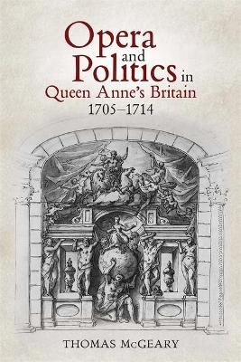 Opera and Politics in Queen Anne's Britain, 1705-1714