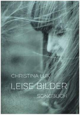 Christina Lux: Leise Bilder. Songbuch