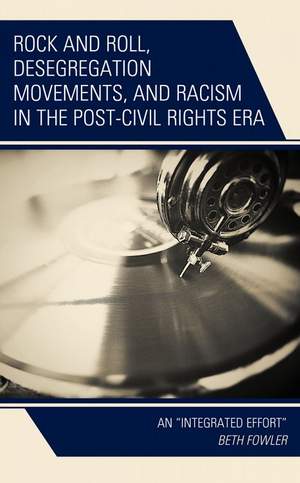 Rock and Roll, Desegregation Movements, and Racism in the Post-Civil Rights Era: An "Integrated Effort"