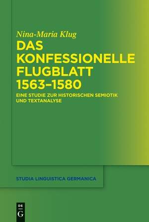 Das konfessionelle Flugblatt 1563–1580: Eine Studie zur historischen Semiotik und Textanalyse