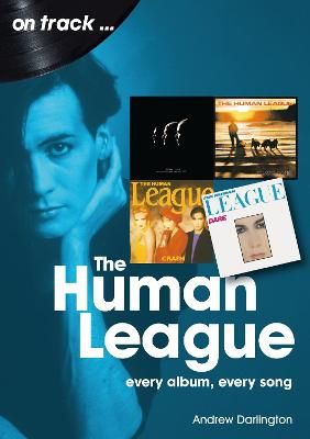 The Human League and the Sheffield Electro Scene On Track: Every Album, Every Song