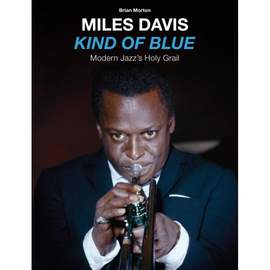 Kind of Blue - Modern Jazz's Holy Grail