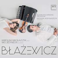 Blazewicz: Sonata For Violin and Accordion 'night Full of Sins'; Double Concerto For Violin, Accordion and Symphony Orchestra