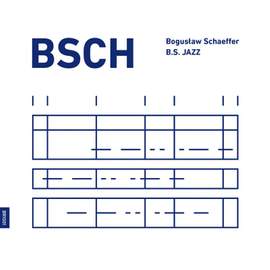 Bsch , Boguslaw Schaeffer, B.s. Jazz