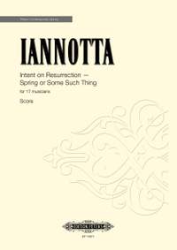 Iannotta, Clara: Intent on Resurrection — Spring or Some Such Thing