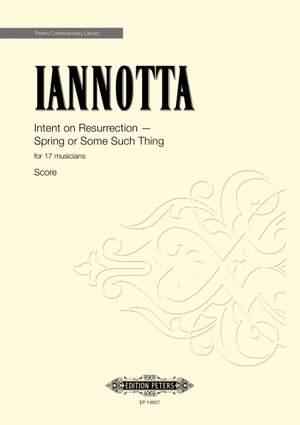 Iannotta, Clara: Intent on Resurrection — Spring or Some Such Thing