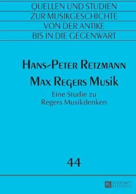 Max Regers Musik: Eine Studie zu Regers Musikdenken