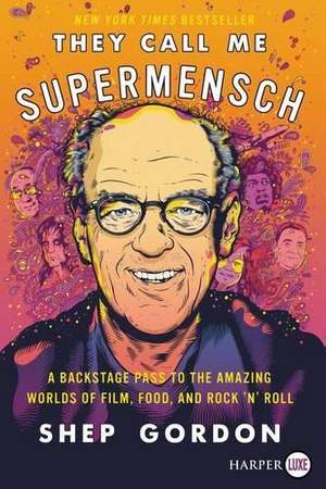 They Call Me Supermensch: A Backstage Pass to the Amazing Worlds of Film, Food, and Rock'n'Roll [Large Print]