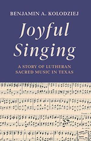 Joyful Singing: A Story of Lutheran Sacred Music in Texas