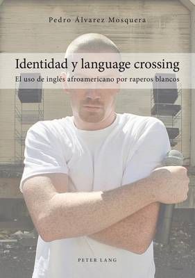 Identidad Y Language Crossing: El USO de Inglés Afroamericano Por Raperos Blancos
