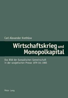 Wirtschaftskrieg Und Monopolkapital: Das Bild Der Europaeischen Gemeinschaft in Der Sowjetischen Presse 1979 Bis 1985