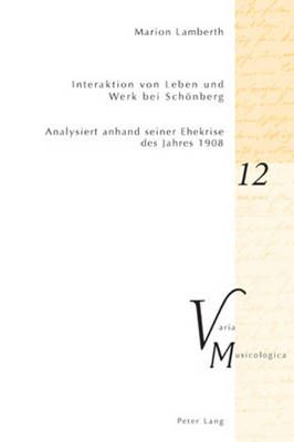 Interaktion von Leben und Werk bei Schoenberg: Analysiert anhand seiner Ehekrise des Jahres 1908