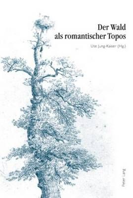 Der Wald ALS Romantischer Topos: 5. Interdisziplinaeres Symposion Der Hochschule Fuer Musik Und Darstellende Kunst Frankfurt Am Main 2007