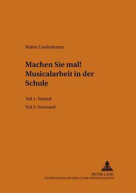 Machen Sie Mal!- Musicalarbeit in Der Schule: 1. Teil: Textteil- 2. Teil: Notenteil