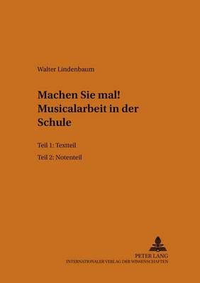 Machen Sie Mal!- Musicalarbeit in Der Schule: 1. Teil: Textteil- 2. Teil: Notenteil