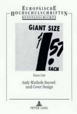 Andy Warhols Record- Und Cover Design: Studien Zur Grafischen Und Formgegenstaendlichen Gestaltung Von Schallplatten Und Schallplattenverpackungen Durch Andy Warhol. Am Beispiel «The Velvet Underground & Nico» Und «Sticky Fingers»