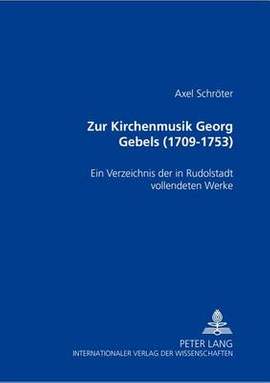 Zur Kirchenmusik Georg Gebels (1709-1753): Ein Verzeichnis Der in Rudolstadt Vollendeten Werke