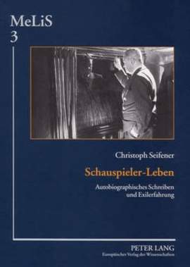 Schauspieler-Leben: Autobiographisches Schreiben Und Exilerfahrung