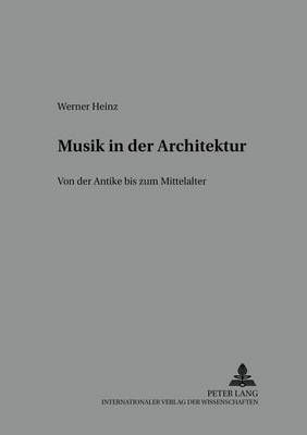 Musik in Der Architektur: Von Der Antike Zum Mittelalter
