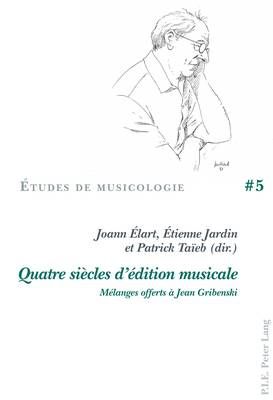 Quatre Siècles d'Édition Musicale: Mélanges Offerts À Jean Gribenski